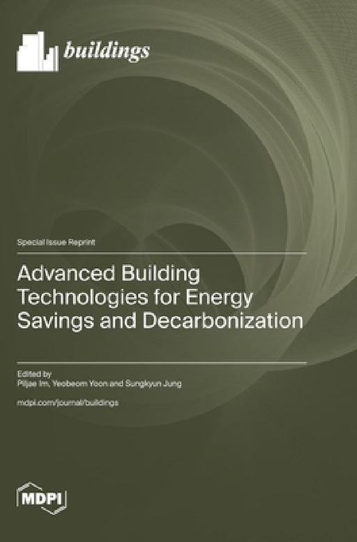 Advanced Building Technologies for Energy Savings and Decarbonization by Piljae Im