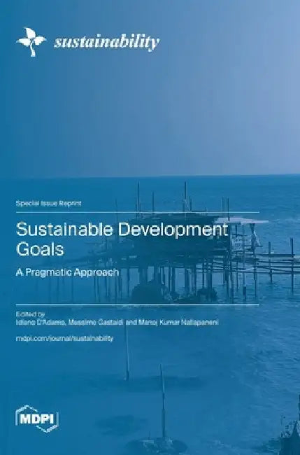 Sustainable Development Goals: A Pragmatic Approach by Idiano D'Adamo Idiano d'Adam D'Adamo
