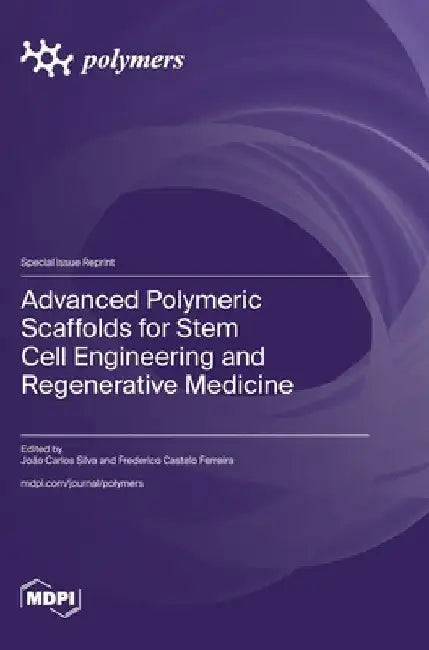 Advanced Polymeric Scaffolds for Stem Cell Engineering and Regenerative Medicine by João Carlos Silva
