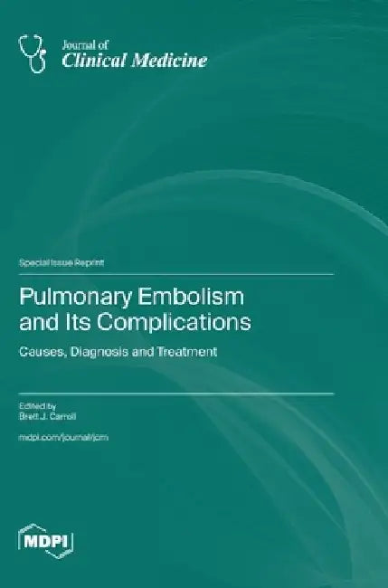 Pulmonary Embolism and Its Complications: Causes, Diagnosis and Treatment by Brett J. Carroll