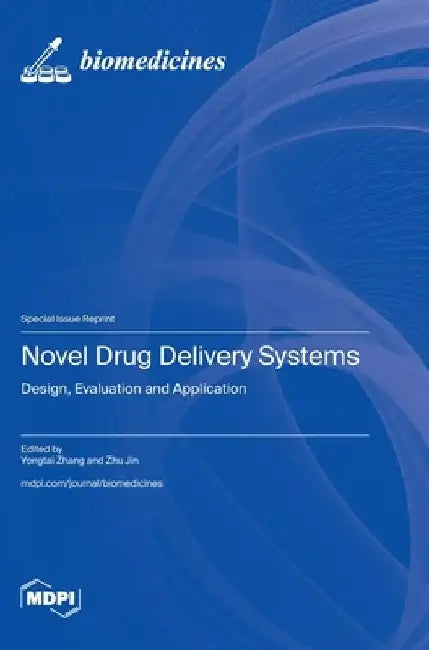 Novel Drug Delivery Systems: Design, Evaluation and Application by Yongtai Zhang