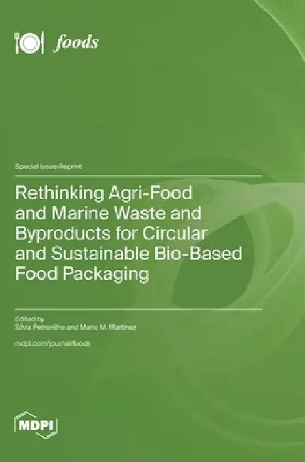Rethinking Agri-Food and Marine Waste and Byproducts for Circular and Sustainable Bio-Based Food Packaging by Sílvia Petronilho