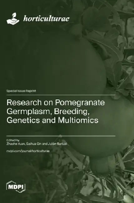 Research on Pomegranate Germplasm, Breeding, Genetics and Multiomics by Zhaohe Yuan