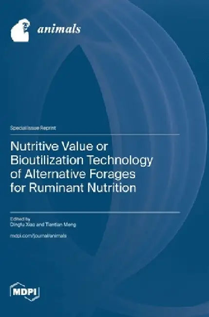 Nutritive Value or Bioutilization Technology of Alternative Forages for Ruminant Nutrition by Dingfu Xiao