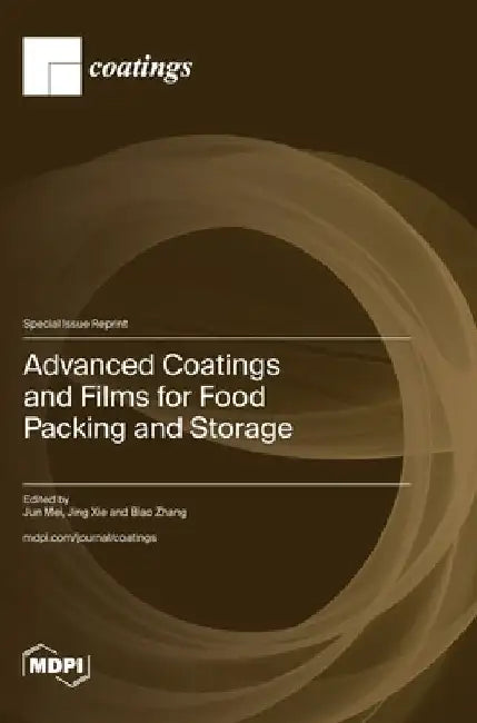 Advanced Coatings and Films for Food Packing and Storage by Jun Mei