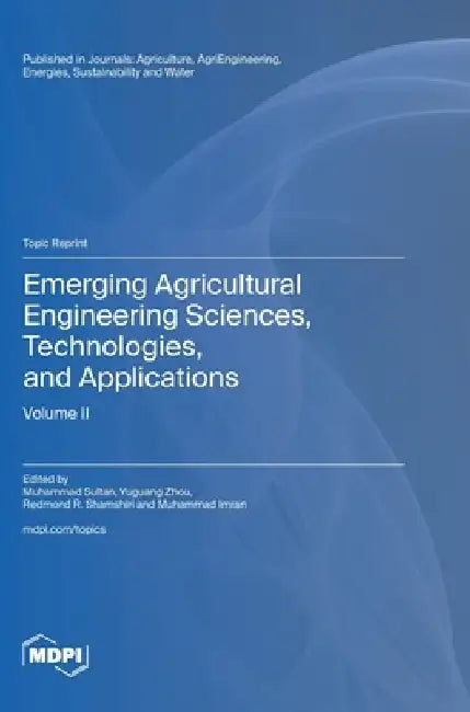 Emerging Agricultural Engineering Sciences, Technologies, and Applications: Volume II by Muhammad Sultan