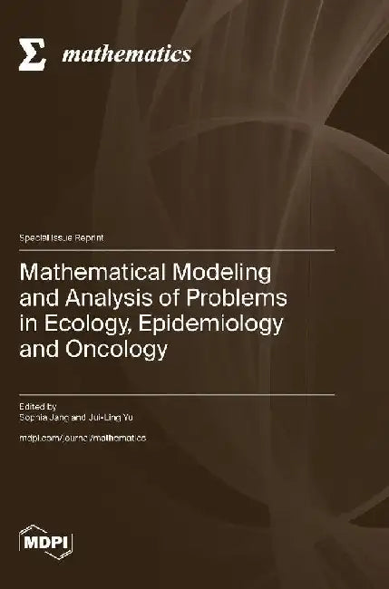 Mathematical Modeling and Analysis of Problems in Ecology, Epidemiology and Oncology by Sophia Jang