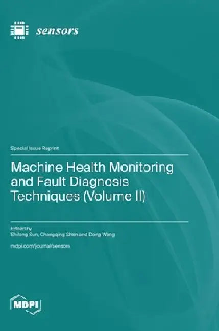 Machine Health Monitoring and Fault Diagnosis Techniques (Volume II) by Shilong Sun