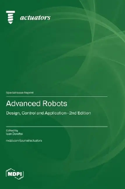 Advanced Robots: Design, Control and Application-2nd Edition by Ioan Doroftei