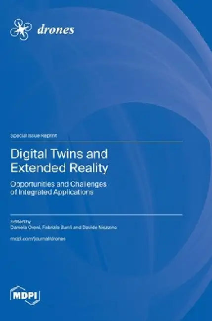 Digital Twins and Extended Reality: Opportunities and Challenges of Integrated Applications by Daniela Oreni