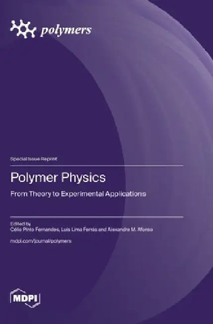 Polymers Physics: From Theory to Experimental Applications by Célio Pinto Fernandes