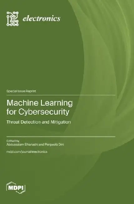 Machine Learning for Cybersecurity: Threat Detection and Mitigation by Abdussalam Elhanashi