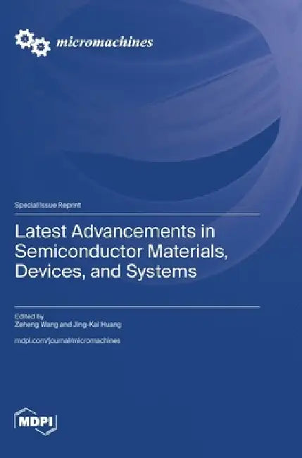 Latest Advancements in Semiconductor Materials, Devices, and Systems by Zeheng Wang