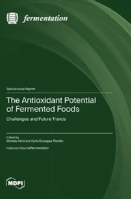 The Antioxidant Potential of Fermented Foods: Challenges and Future Trends by Michela Verni