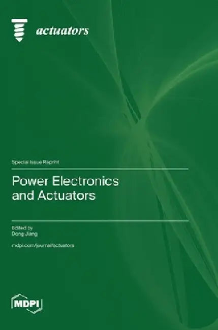 Power Electronics and Actuators by Dong Jiang
