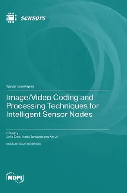 Image/Video Coding and Processing Techniques for Intelligent Sensor Nodes by Jinjia Zhou