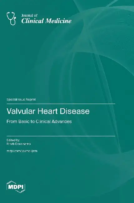 Valvular Heart Disease: From Basic to Clinical Advances by Rihab Bouchareb