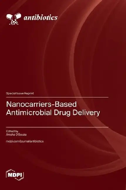 Nanocarriers-Based Antimicrobial Drug Delivery by Anisha D'Souza