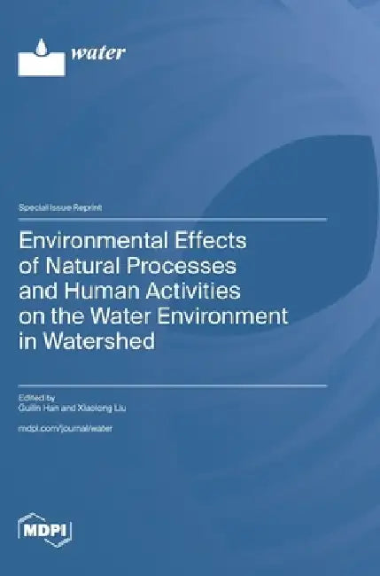 Environmental Effects of Natural Processes and Human Activities on the Water Environment in Watershed by Guilin Han