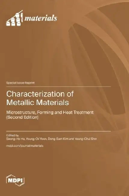 Characterization of Metallic Materials: Microstructure, Forming and Heat Treatment (Second Edition) by Seong-Ho Ha