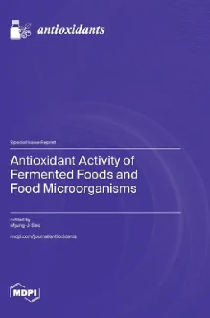 Antioxidant Activity of Fermented Foods and Food Microorganisms by Myung-Ji Seo