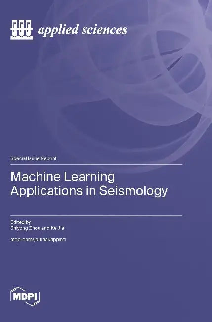 Machine Learning Applications in Seismology by Shiyong Zhou
