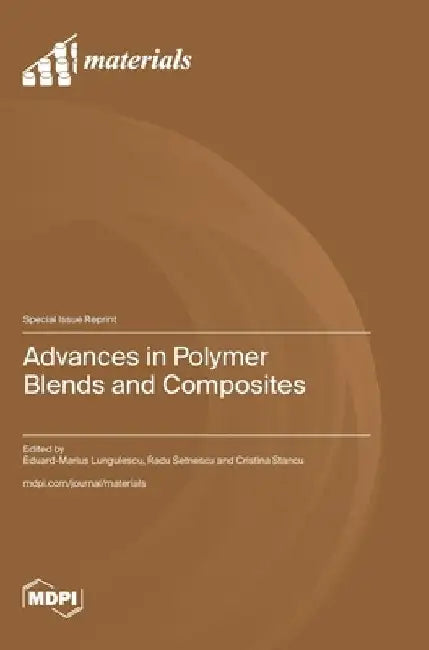 Advances in Polymer Blends and Composites by Eduard-Marius Lungulescu