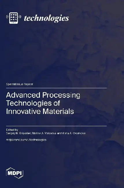 Advanced Processing Technologies of Innovative Materials by Sergey N. Grigoriev