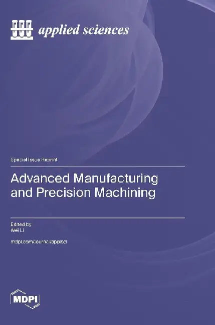 Advanced Manufacturing and Precision Machining by Wei Li