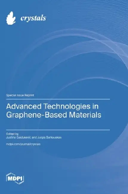 Advanced Technologies in Graphene-Based Materials by Justina Gaidukevic, Jurgis Barkauskas