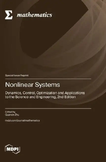 Nonlinear Systems: Dynamics, Control, Optimization and Applications to the Science and Engineering, 2nd Edition by Quanxin Zhu