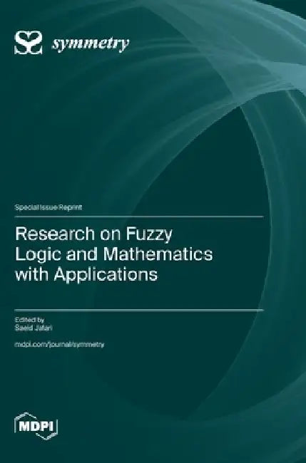 Research on Fuzzy Logic and Mathematics with Applications by Saeid Jafari