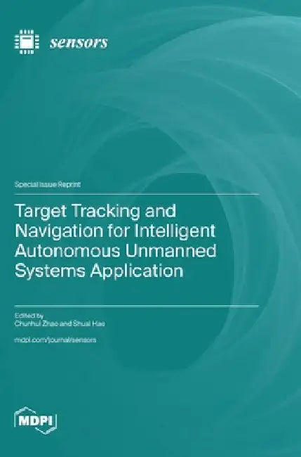 Target Tracking and Navigation for Intelligent Autonomous Unmanned Systems Application by Chunhui Zhao