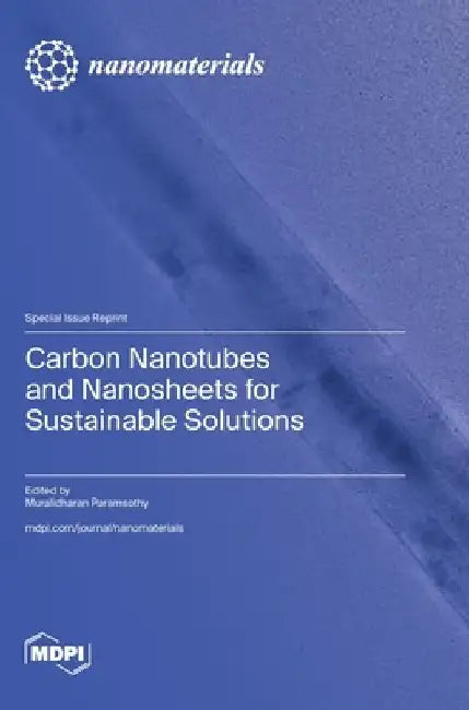 Carbon Nanotubes and Nanosheets for Sustainable Solutions by Muralidharan Paramsothy