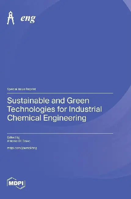 Sustainable and Green Technologies for Industrial Chemical Engineering by Antonio Gil Bravo