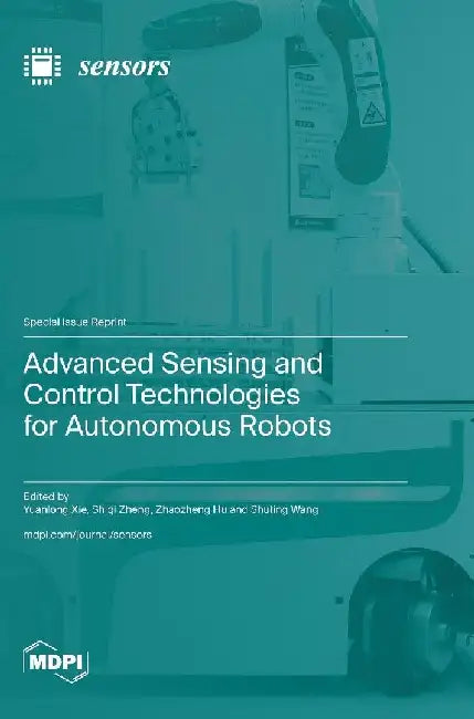 Advanced Sensing and Control Technologies for Autonomous Robots by Yuanlong Xie