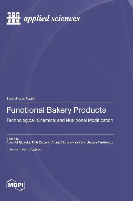 Functional Bakery Products: Technological, Chemical and Nutritional Modification by Anna Wirkijowska