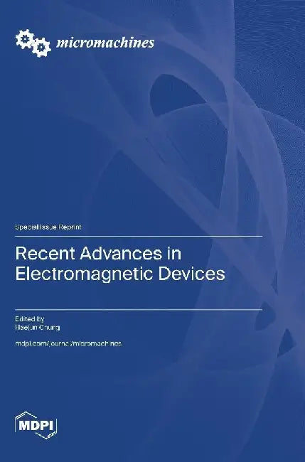 Recent Advances in Electromagnetic Devices by Haejun Chung