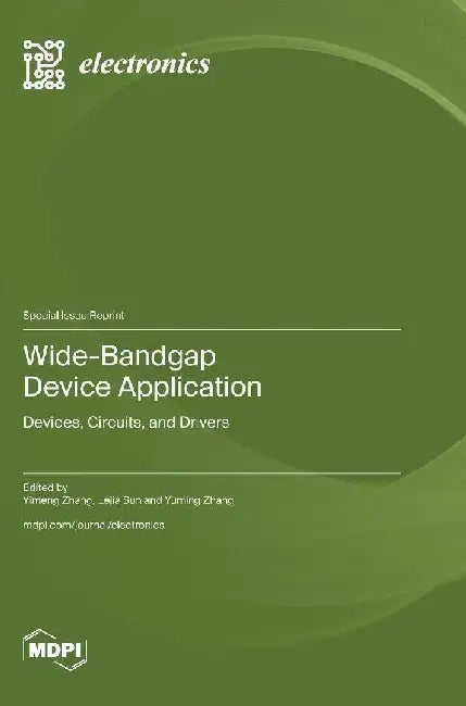 Wide-Bandgap Device Application: Devices, Circuits, and Drivers by YuMing Zhang