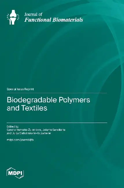 Biodegradable Polymers and Textiles by Sandra Varnaite-Zuravliova