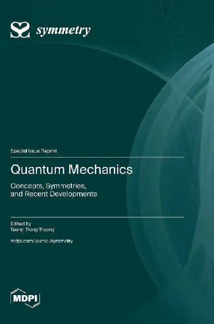 Quantum Mechanics: Concepts, Symmetries, and Recent Developments by Tuong Trong Truong
