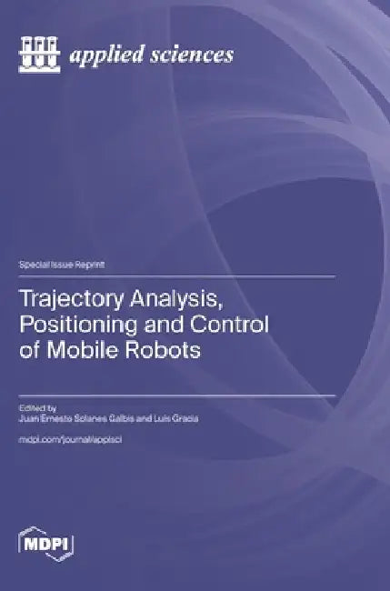 Trajectory Analysis, Positioning and Control of Mobile Robots by Juan Ernesto Solanes Galbis