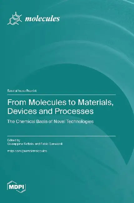 From Molecules to Materials, Devices and Processes: The Chemical Basis of Novel Technologies by Giuseppina Raffaini