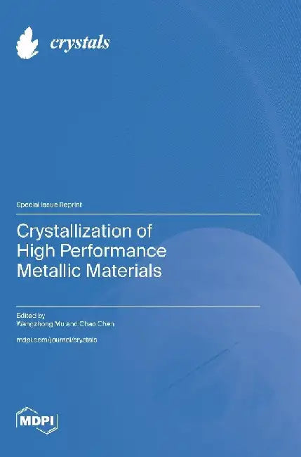 Crystallization of High Performance Metallic Materials by Wangzhong Mu