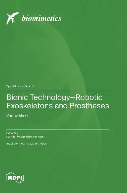 Bionic Technology-Robotic Exoskeletons and Prostheses: 2nd Edition by Rafhael Milanezi de Andrade