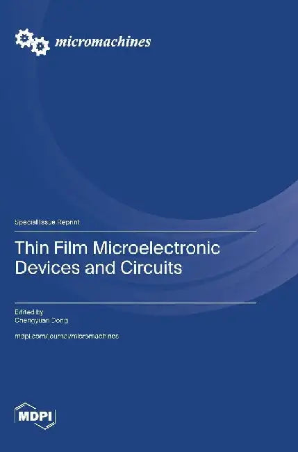 Thin Film Microelectronic Devices and Circuits by Chengyuan Dong