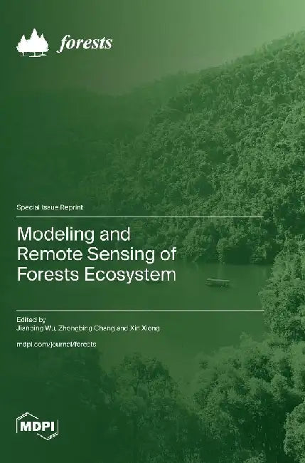 Modeling and Remote Sensing of Forests Ecosystem by Jianping Wu