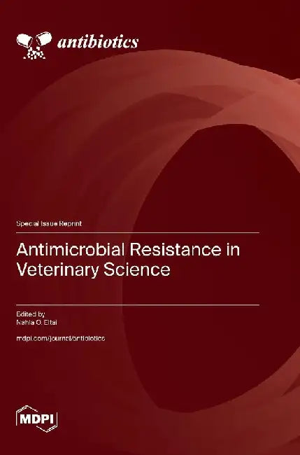 Antimicrobial Resistance in Veterinary Science by Nahla O. Eltai