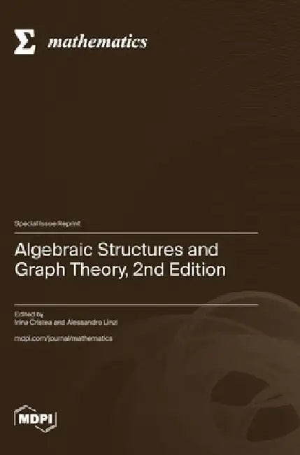 Algebraic Structures and Graph Theory, 2nd Edition by Irina Cristea