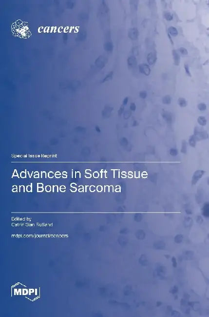 Advances in Soft Tissue and Bone Sarcoma by Catrin Sian Rutland